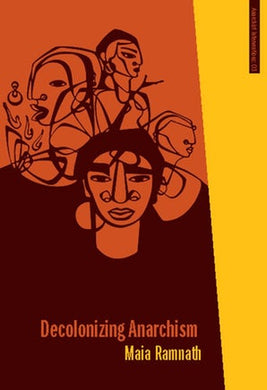 Decolonizing Anarchism By Maia Ramnath
