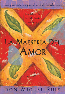 La maestría del amor: Un Libro de la Sabiduria Tolteca by Don Miguel Ruiz