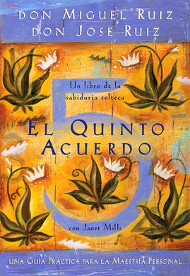 El Quinto Acuerdo: Una Guía Práctica Para la Maestría Personal by Don Miguel Ruiz