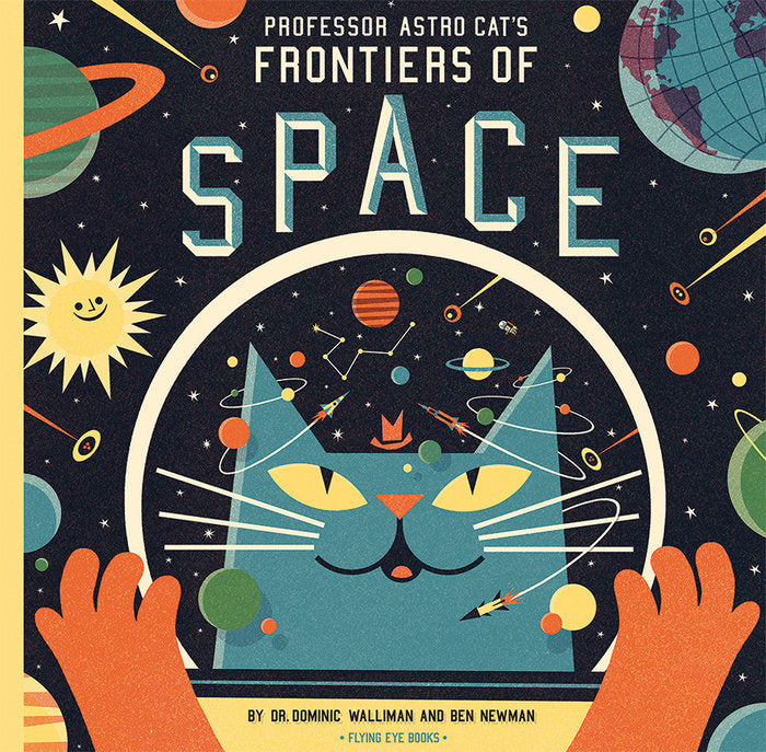 Professor Astro Cat's Frontiers of Space by Dr. Dominic Walliman, Ben Newman