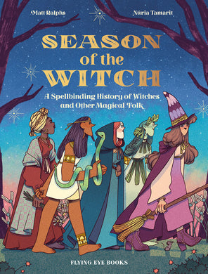 Season of the Witch: A Spellbinding History of Witches and Other Magical Folk by Matt Ralphs, Nuria Tamarit