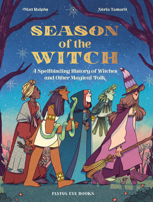 Season of the Witch: A Spellbinding History of Witches and Other Magical Folk by Matt Ralphs, Nuria Tamarit