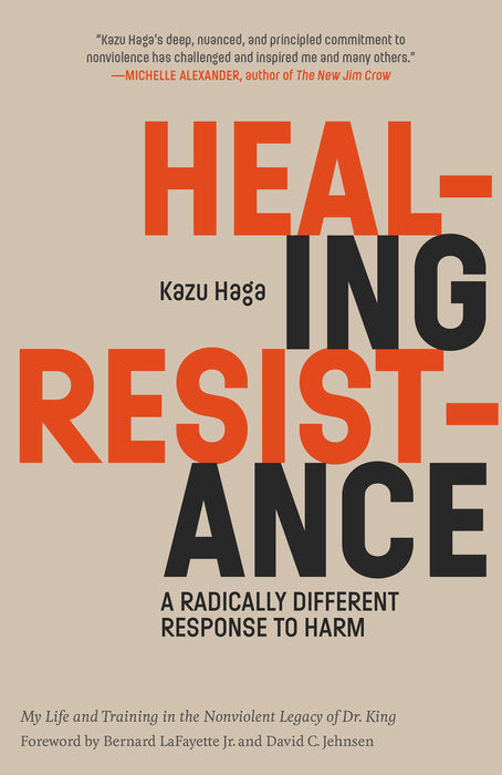 Healing Resistance: A Radically Different Response to Harm by Kazu Haga