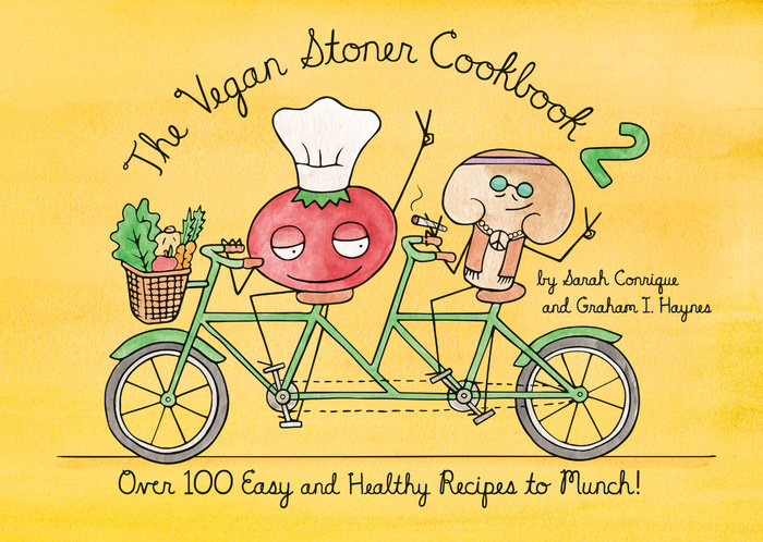 The Vegan Stoner Cookbook 2: Over 100 Easy and Healthy Recipes to Munch by Sarah Conrique and Graham I. Haynes