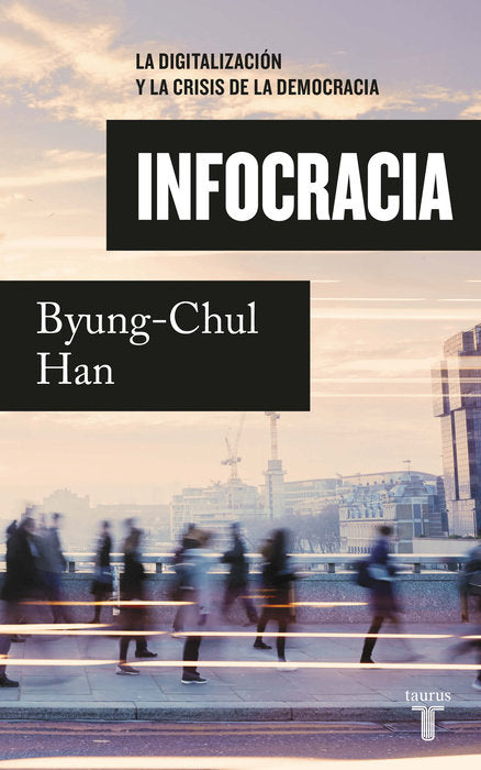 Infocracia: La digitalización y la crisis de la democracia by Byung-Chul Han