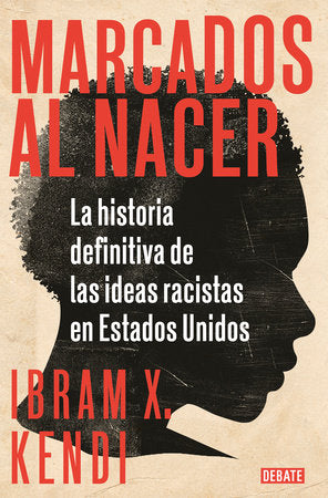 Marcados al nacer: La historia definitiva de las ideas racistas en Estados Unidos by Ibram X. Kendi