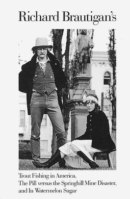 Trout Fishing in America, The Pill Versus the Springhill Mine Disaster, and In Watermelon Sugar by Richard Brautigan