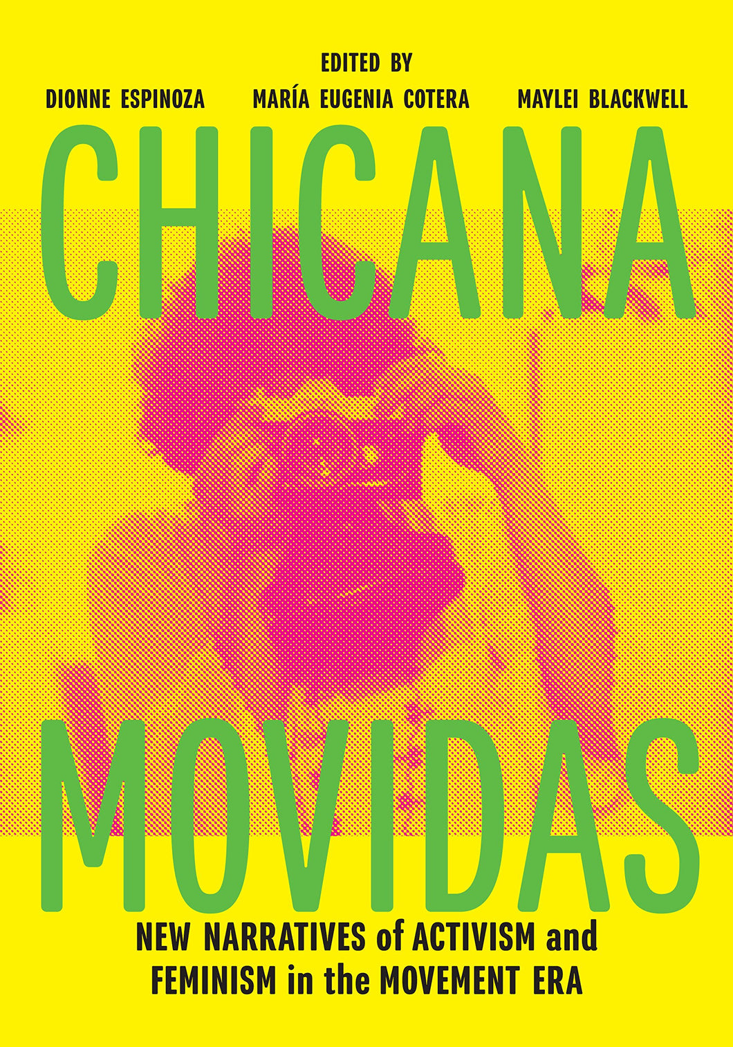 Chicana Movidas: New Narratives of Activism and Feminism in the Movement Era by Dionne Espinoza, María Eugenia Cotera, Maylei Blackwell