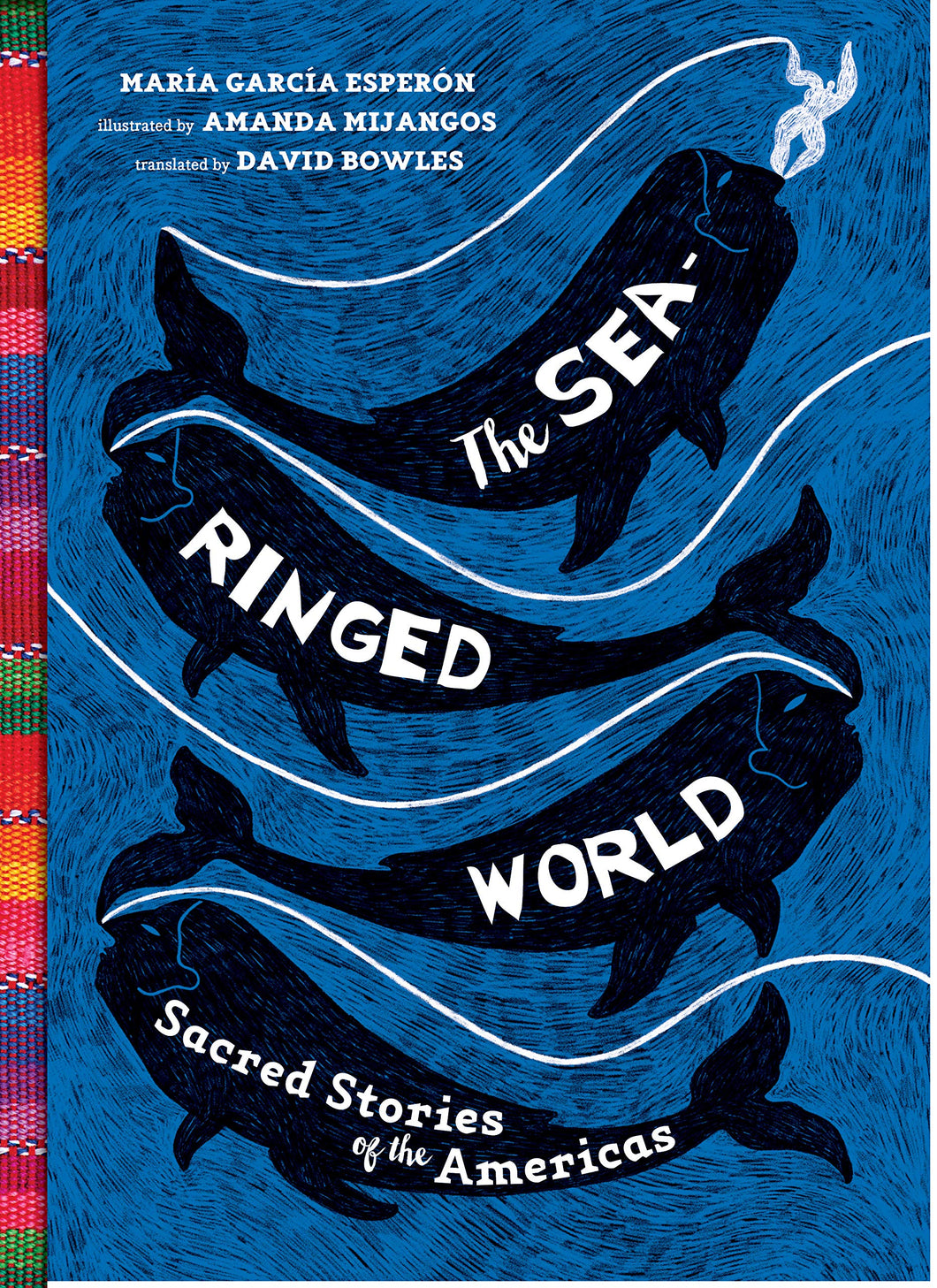 The Sea-Ringed World: Sacred Stories of the Americas by Maria Garcia Esperon, Amanda Mijangos