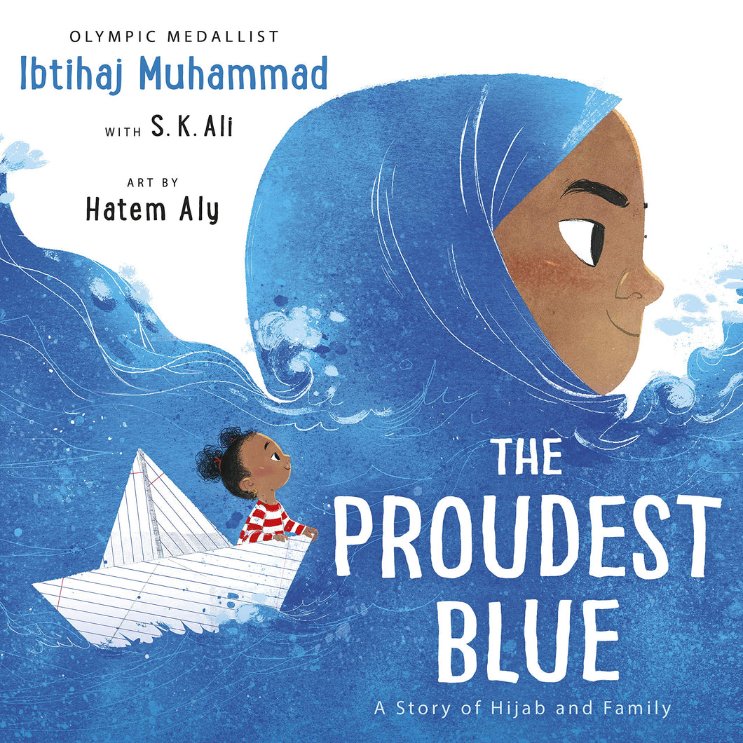 The Proudest Blue: A Story of Hijab and Family by Ibtihaj Muhammad, S. K. Ali
