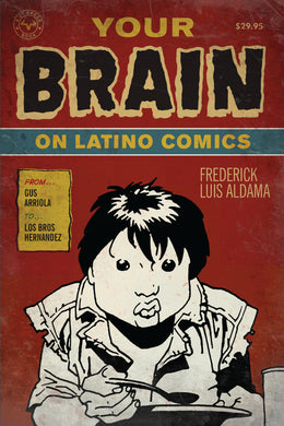 Your Brain on Latino Comics: From Gus Arriola to Los Bros Hernandez By Frederick Luis Aldama