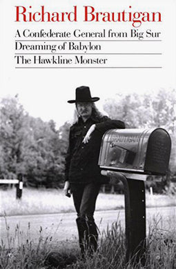 A Confederate General from Big Sur, Dreaming of Babylon, and the Hawkline Monster by Richard Brautigan