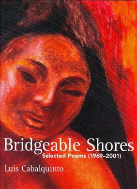 Bridgeable Shores: Selected Poems (1969-2001) by Luis Cabalquinto