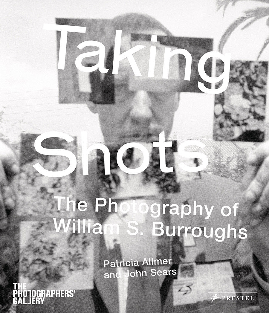 Taking Shots: The Photography of William S. Burroughs