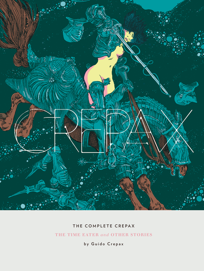 The Complete Crepax: The Time Eaters & Other Stories by Guido Crepax