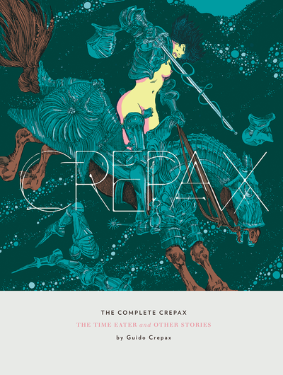 The Complete Crepax: The Time Eaters & Other Stories by Guido