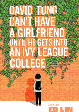 David Tung Can't Have a Girlfriend Until He Gets Into an Ivy League College by Ed Lin