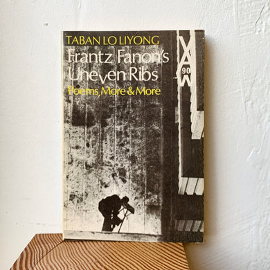 Frantz Fanon's Uneven Ribs: Poems, More & More by Taba Lo Liyong