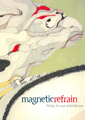 Magnetic Refrain by Nicky Sa-eun Schildkraut
