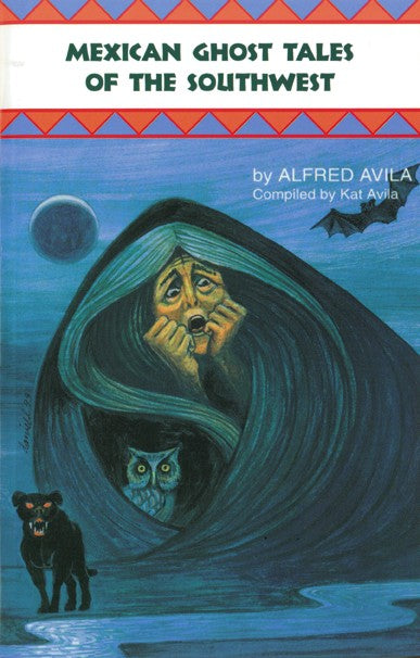 Mexican Ghost Tales of the Southwes by Alfred Avila