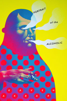 Portrait of the Alcoholic by Kaveh Akbar
