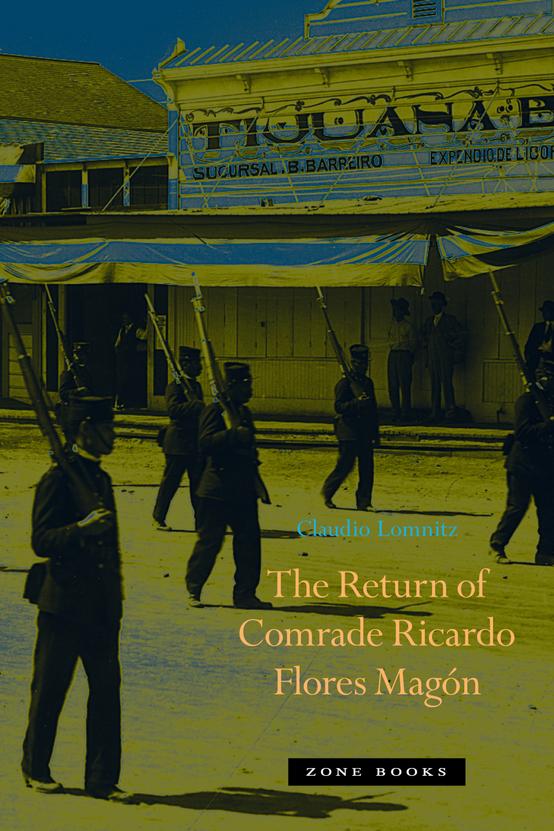 The Return of Comrade Ricardo Flores Magón by Claudio Lomnitz