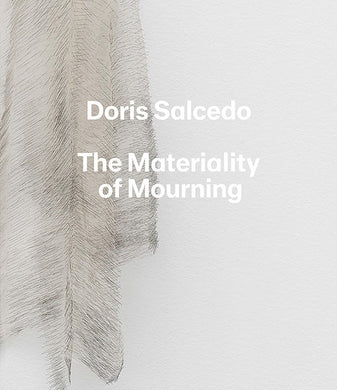Doris Salcedo: The Materiality of Mourning