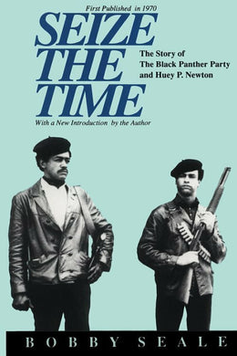 Seize the Time: The Story of the Black Panther Party and Huey P. Newton by Bobby Seale