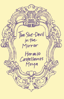 The She-Devil in the Mirror by Horacio Castellanos Moya