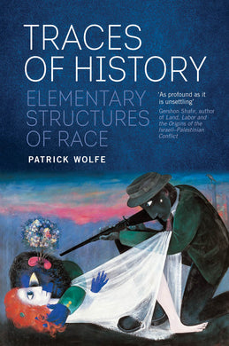 Traces of History: Elementary Structures of Race by Patrick Wolfe