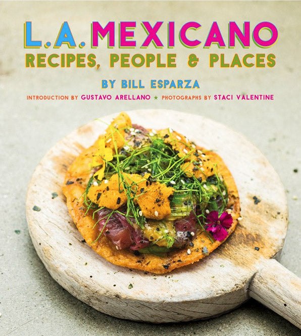 L.A. Mexicano: Recipes, People, and Places by Bill Esparza