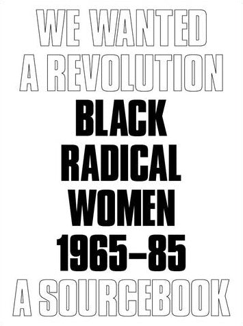 We Wanted a Revolution: Black Radical Women, 1965–85: A Sourcebook