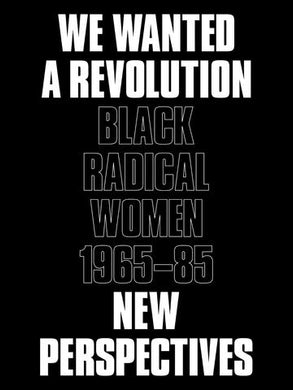 We Wanted a Revolution: Black Radical Women, 1965–85: New Perspectives