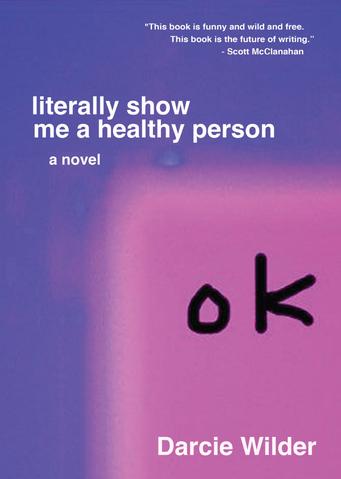Literally Show Me a Healthy Person by Darcie Wilder