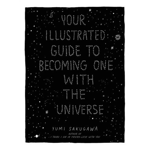 Illustrated Guide To Becoming One With The Universe by Yumi Sakugawa