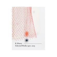 B. Wurtz: Selected Works 1970-2015