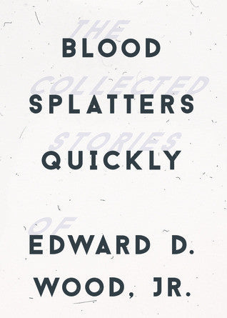 Blood Splatters Quickly by Ed Wood, Jr.