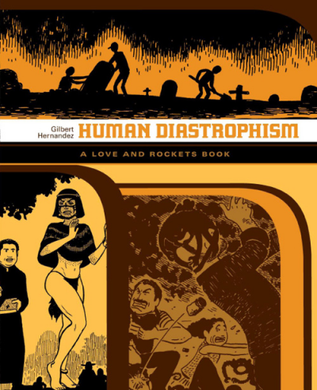 Love and Rockets Library: Human Diastrophism by Gilbert Hernandez
