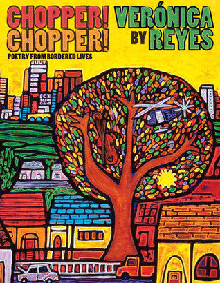 Chopper! Chopper! Poetry from Bordered Lives by Verónica Reyes