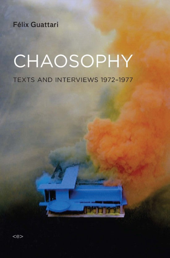 Chaosophy: Texts and Interviews 1972–1977 by Félix Guattari
