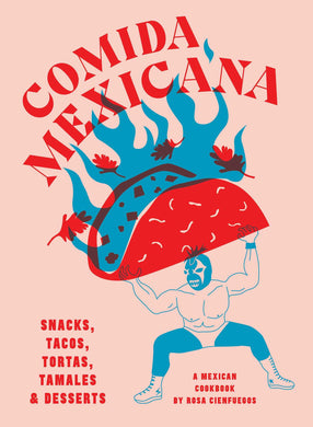 Comida Mexicana: Snacks, tacos, tortas, tamales & desserts by Rosa Cienfuegos