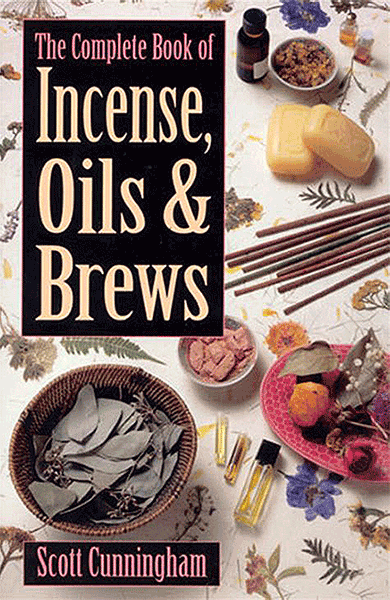 The Complete Book of Incense, Oils and Brews (Llewellyn's Practical Magick) by Scott Cunningham