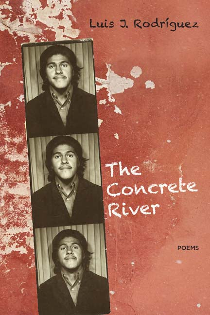 The Concrete River: Poems by Luis J. Rodriguez