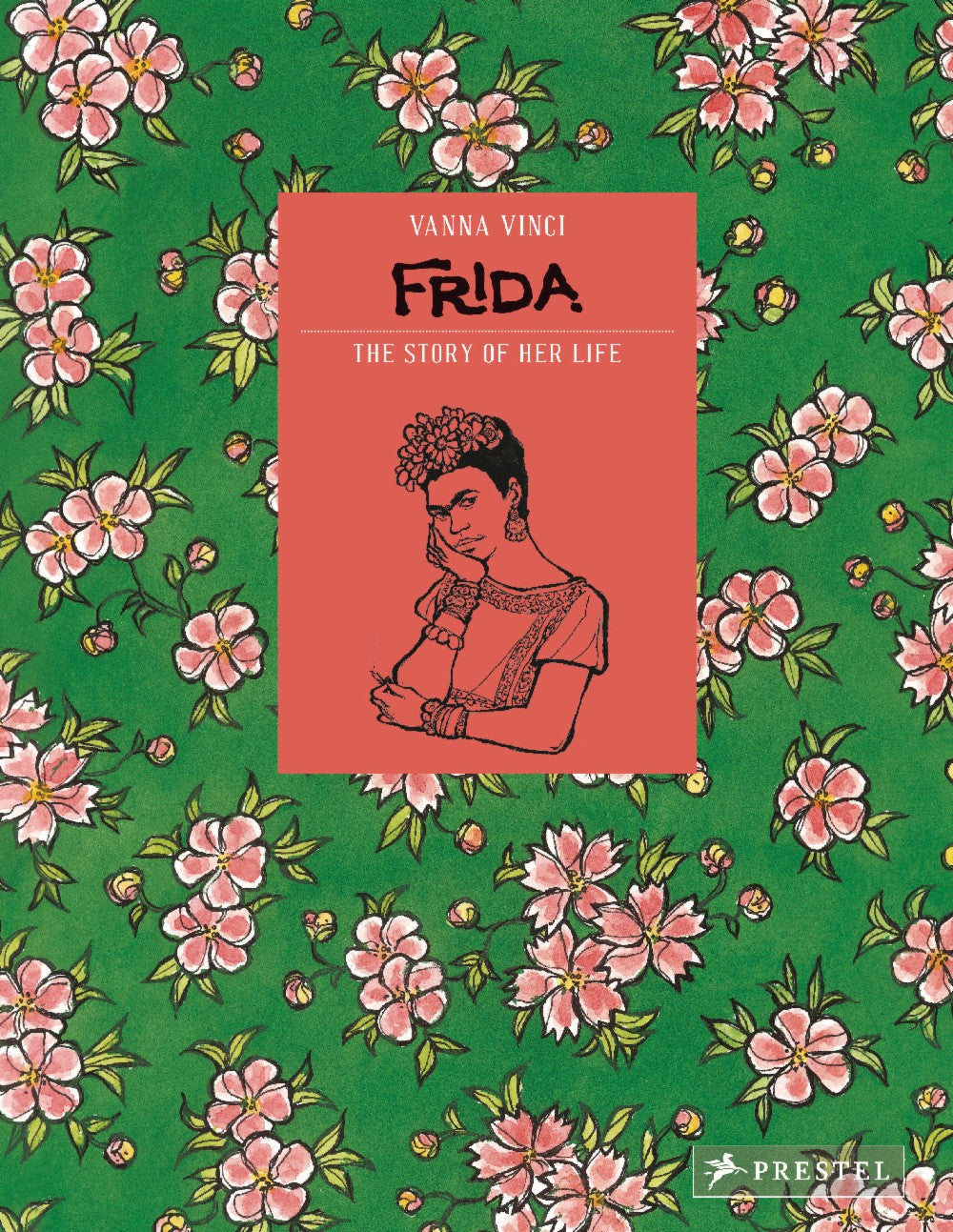 Frida Kahlo: The Story of Her Life by Vanna Vinci