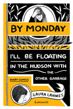 By Monday I'll Be Floating in the Hudson with the Other Garbage by Laura Lannes