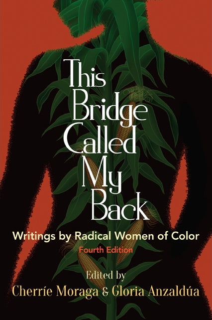 This Bridge Called My Back: Writings by Radical Women of Color by Cherríe Moraga and Gloria Anzaldúa