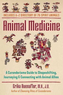 Animal Medicine: A Curanderismo Guide to Shapeshifting, Journeying and Connecting with Animal Allies by Erika Buenaflor