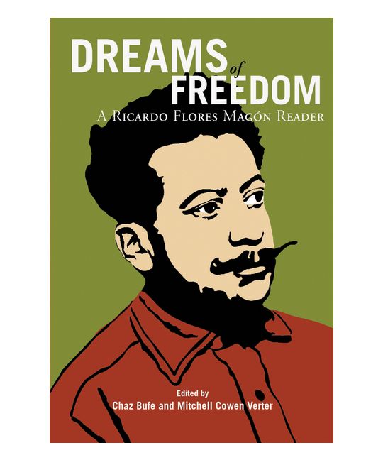 Dreams of Freedom: A Ricardo Flores Magon Reader