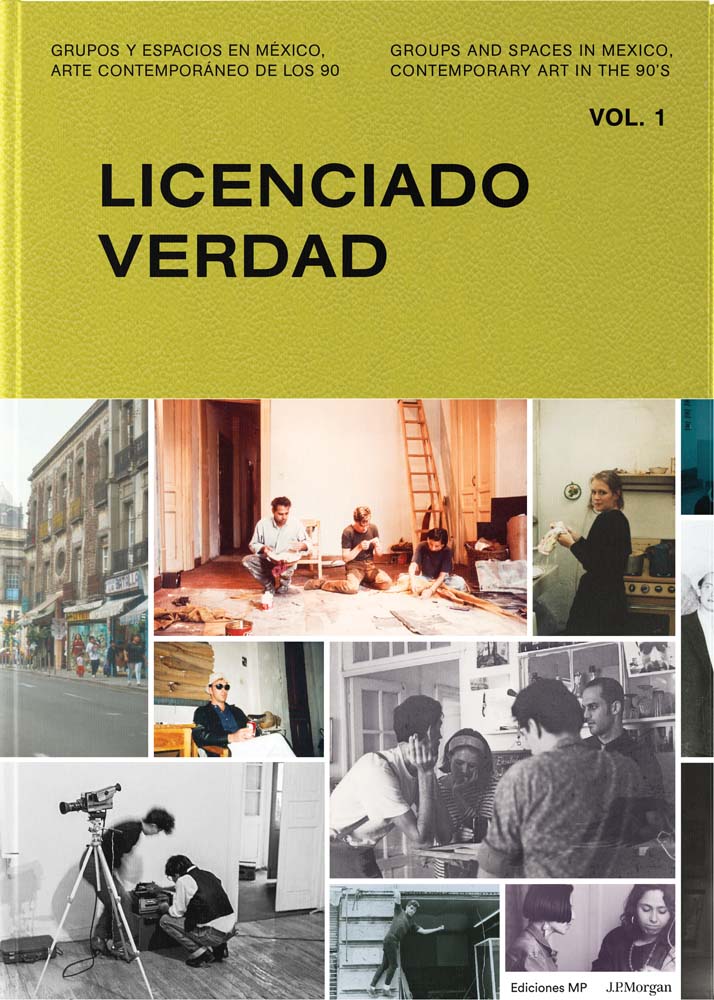 Licenciado Verdad Vol. 1: Groups and Spaces in Mexico, Contemporary Art of the 90s