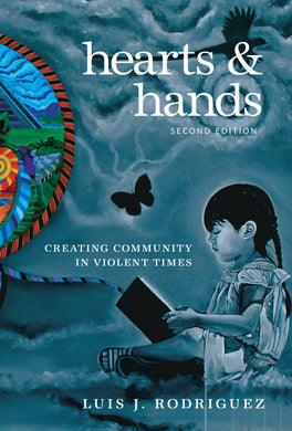 Hearts and Hands, Second Edition: Creating Community in Violent Times by Luis J. Rodriguez